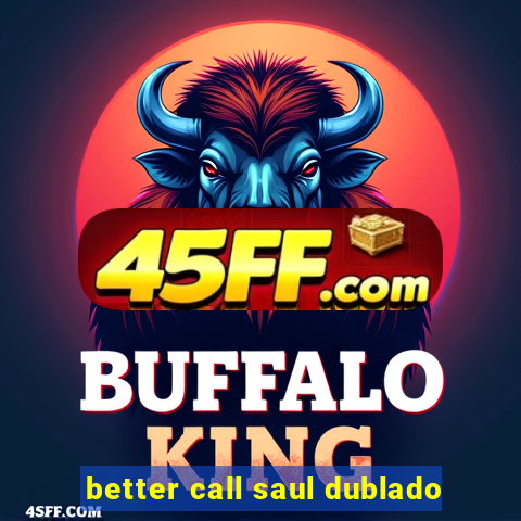 better call saul dublado